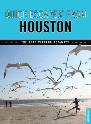 Quick Escapes(r) from Houston: The Best Weekend Getaways