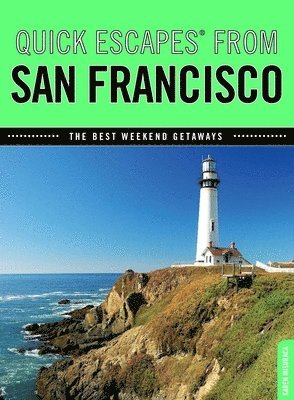 Quick Escapes(r) from San Francisco: The Best Weekend Getaways
