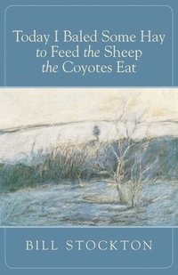 bokomslag Today I Baled Some Hay to Feed the Sheep the Coyotes Eat
