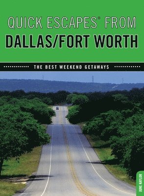 Quick Escapes(r) from Dallas/Fort Worth: The Best Weekend Getaways
