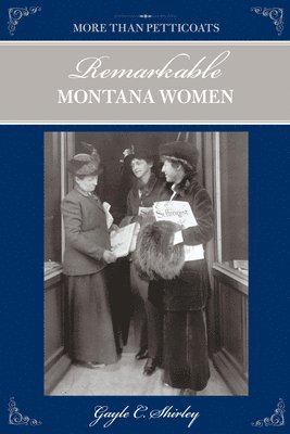 Gayle Shirley - More than Petticoats: Remarkable Montana Women, Häftad