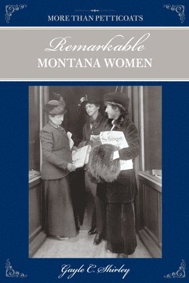 More than Petticoats: Remarkable Montana Women 1