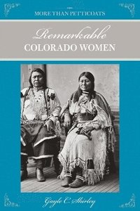 bokomslag More Than Petticoats: Remarkable Colorado Women