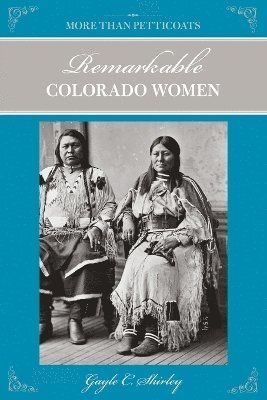 Gayle Shirley - Remarkable Colorado Women, Häftad