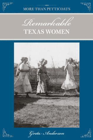 Greta Anderson - More Than Petticoats: Remarkable Texas Women, Häftad