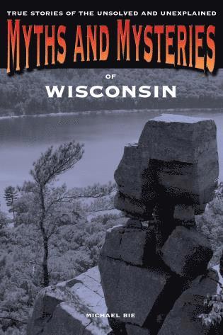 Michael Bie - Myths and Mysteries of Wisconsin, Häftad