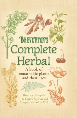 Terry Breverton - Breverton's Complete Herbal: A Book of Remarkable Plants and Their Uses, Inbunden