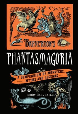 bokomslag Breverton's Phantasmagoria: A Compendium of Monsters, Myths and Legends
