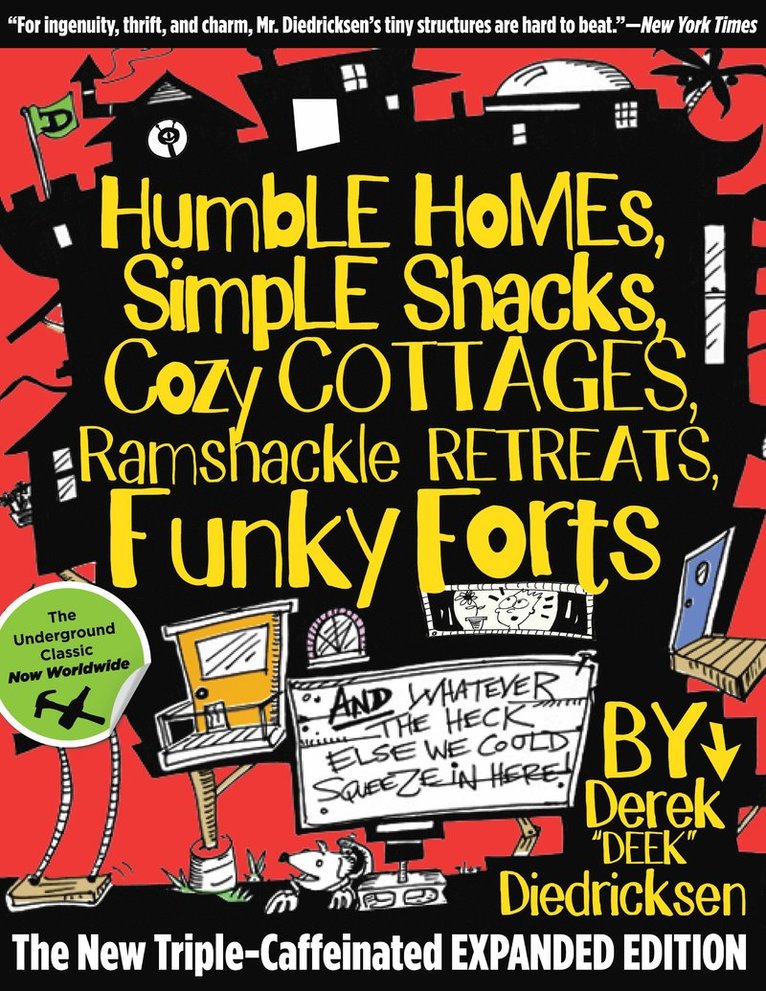 Humble Homes, Simple Shacks, Cozy Cottages, Ramshackle Retreats, Funky Forts