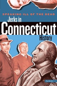 bokomslag Speaking Ill of the Dead: Jerks in Connecticut History