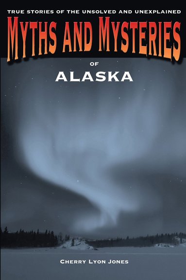 bokomslag Myths and Mysteries of Alaska