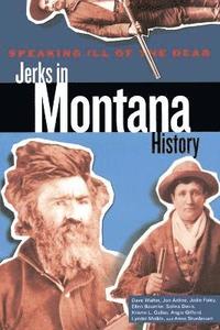 bokomslag Speaking Ill of the Dead: Jerks in Montana History