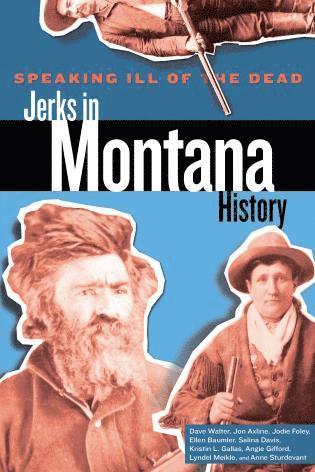 bokomslag Speaking Ill of the Dead: Jerks in Montana History