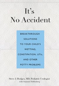 bokomslag It's No Accident: Breakthrough Solutions To Your Child's Wetting, Constipation, Utis, And Other Potty Problems