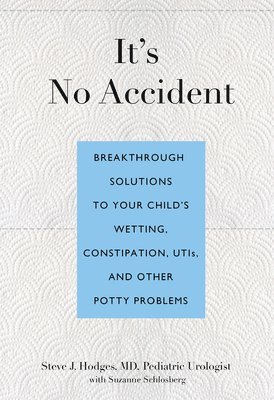 bokomslag It's No Accident: Breakthrough Solutions To Your Child's Wetting, Constipation, Utis, And Other Potty Problems