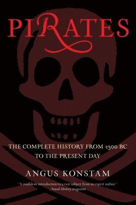 Angus Konstam - Pirates: The Complete History From 1300 Bc To The Present Day, Häftad