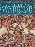 bokomslag Medieval Warrior: Weapons, Technology, and Fighting Techniques, AD 1000-1500