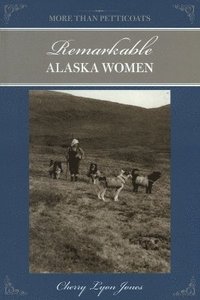 bokomslag More Than Petticoats: Remarkable Alaska Women