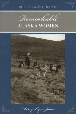 bokomslag More Than Petticoats: Remarkable Alaska Women