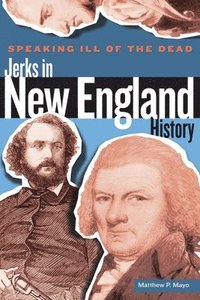 bokomslag Speaking Ill of the Dead: Jerks in New England History