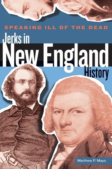 Matthew P. Mayo - Speaking Ill of the Dead: Jerks in New England History, Häftad
