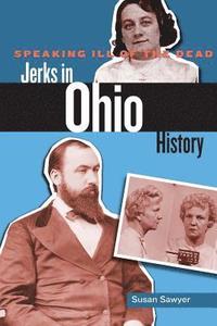 bokomslag Speaking Ill of the Dead: Jerks in Ohio History