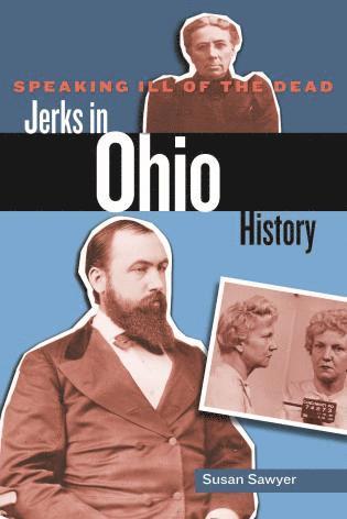 bokomslag Speaking Ill of the Dead: Jerks in Ohio History