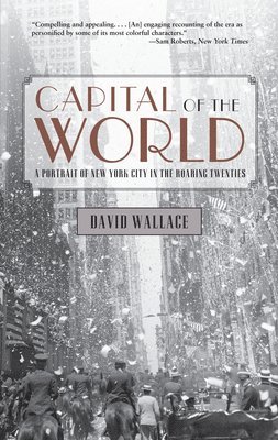 bokomslag Capital of the World : A Portrait Of New York City In The Roaring Twenties