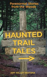 bokomslag Haunted Trail Tales: Paranormal Stories From The Woods