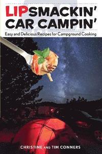bokomslag Lipsmackin' Car Campin': Easy And Delicious Recipes For Campground Cooking