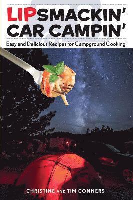 bokomslag Lipsmackin' Car Campin': Easy And Delicious Recipes For Campground Cooking