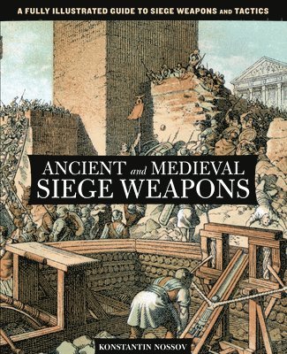 Ancient and Medieval Siege Weapons 1