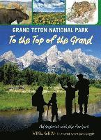 bokomslag Grand Teton National Park: To the Top of the Grand