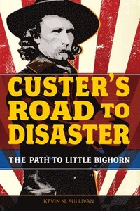 bokomslag Custer's Road to Disaster