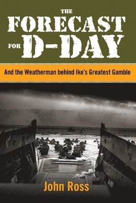 John E. Ross, John E Ross - Forecast for D-Day, Inbunden