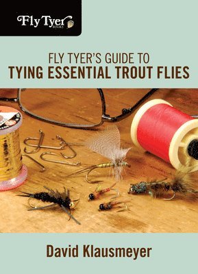 Fly Tyer's Guide to Tying Essential Trout Flies 1
