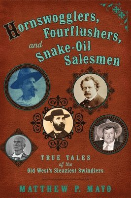 Matthew P. Mayo - Hornswogglers, Fourflushers & Snake-Oil Salesmen, Häftad