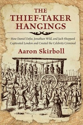 Aaron Skirboll - Thief-Taker Hangings, Inbunden
