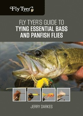 Jerry Darkes - Fly Tyer's Guide to Tying Essential Bass and Panfish Flies, Häftad