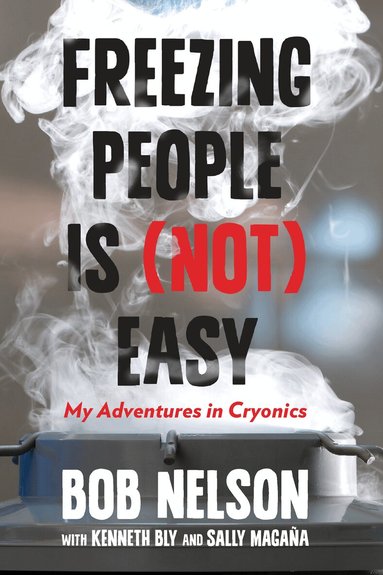 Bob Nelson, Kenneth Bly, Sally Magana - Freezing People Is (Not) Easy, Inbunden
