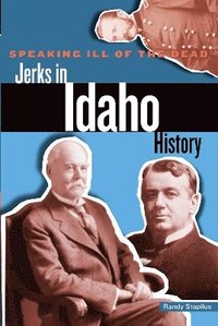 bokomslag Speaking Ill of the Dead: Jerks in Idaho History