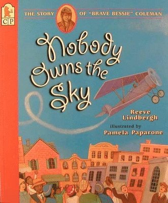 bokomslag Nobody Owns the Sky: The Story of "Brave Bessie" Coleman