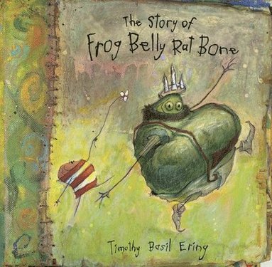 Timothy Basil Ering - The Story of Frog Belly Rat Bone, Häftad