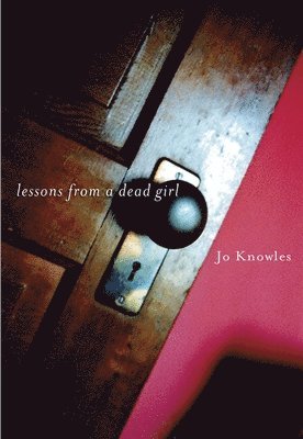 Jo Knowles - Lessons from a Dead Girl, Inbunden