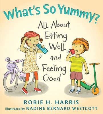 Robie H. Harris - What's So Yummy?: All about Eating Well and Feeling Good, Inbunden