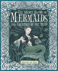 bokomslag The Secret History of Mermaids and Creatures of the Deep