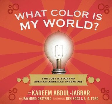 Kareem Abdul-Jabbar, Raymond Obstfeld - What Color Is My World?: The Lost History of African-American Inventors, Inbunden