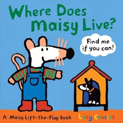 Lucy Cousins - Where Does Maisy Live?: A Maisy Lift-The-Flap Book (an Interactive Board Book with Maisy the Mouse for Toddlers and Kids Ages 2-5), Kartonnage
