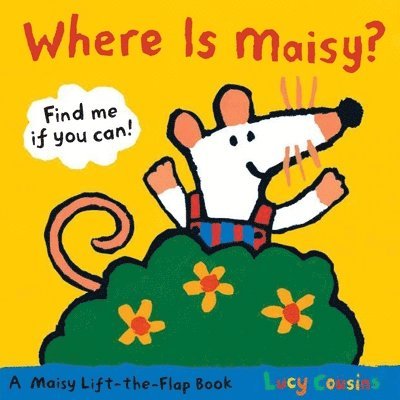 Lucy Cousins - Where Is Maisy?: A Maisy Lift-The-Flap Book (Hide-And-Seek with Maisy the Mouse - Interactive Board Book for Toddlers and Kids Ages 2-5), Kartonnage