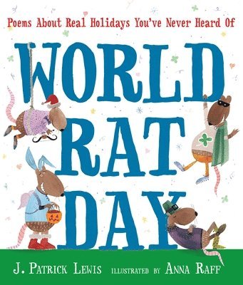 J. Patrick Lewis - World Rat Day: Poems about Real Holidays You've Never Heard of, Inbunden
